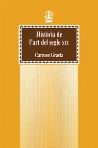HISTÒRIA DE L'ART DEL SEGLE XIX | 9788437042749 | GRACIA BENEYTO, CARMEN