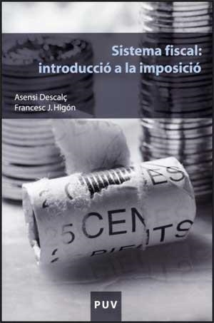 SISTEMA FISCAL: INTRODUCCIÓ A LA IMPOSICIÓ | 9788437067179 | DESCALÇ, ASENSI / HIGÓN, FRANCESC J.