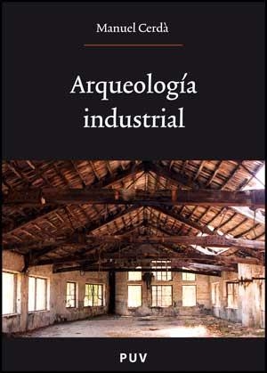 ARQUEOLOGÍA INDUSTRIAL | 9788437072036 | CERDÀ PÉREZ, MANUEL