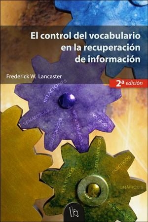 CONTROL DEL VOCABULARIO EN LA RECUPERACIÓN DE INFORMACIÓN (2A ED.), EL | 9788437054445 | LANCASTER, FREDERICK W.