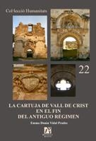 CARTUJA DE VALL DE CRIST EN EL FIN DEL ANTIGUO RÉGIMEN, LA | 9788480215541 | VIDAL PRADES, EMMA DUNIA
