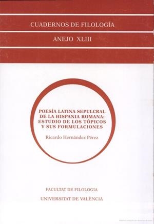 POESÍA LATINA SEPULCRAL DE LA HISPANIA ROMANA: ESTUDIO DE LOS TÓPICOS Y SUS FORMULACIONES | 9788437049441 | HERNÁNDEZ PÉREZ, RICARDO
