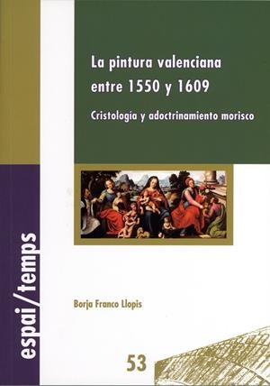 PINTURA VALENCIANA ENTRE 1550 Y 1609, LA : CRISTOLOGÍA Y ADOCTRINAMIENTO MORISCO | 9788437072845 | VARIOS AUTORES