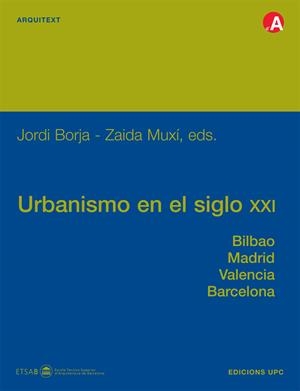 URBANISMO EN EL SIGLO XXI. BILBAO, MADRID, VALENCIA, BARCELONA | 9788483017401 | MUXÍ, ZAIDA / BORJA, JORDI