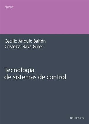 TECNOLOGÍA DE SISTEMAS DE CONTROL | 9788483017784 | ANGULO BAHÓN, CECILIO / RAYA GINER, CRISTOBAL