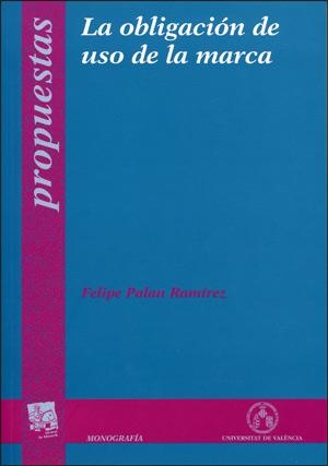 OBLIGACIÓN DE USO DE LA MARCA, LA | 9788437060354 | PALAU RAMÍREZ, FELIPE
