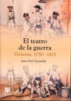TEATRO DE LA GUERRA, EL : VERACRUZ 1750-1825 | 9788480216821 | ORTIZ ESCAMILLA, JUAN