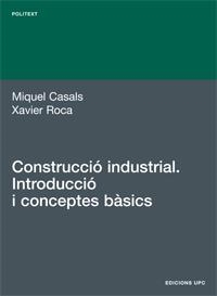 CONSTRUCCIÓ INDUSTRIAL. INTRODUCCIÓ I CONCEPTES BÀSICS | 9788483016817 | CASALS CASANOVA, MIQUEL / ROCA RAMON, XAVIER