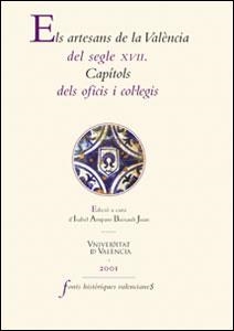 ARTESANS DE LA VALÈNCIA DEL SEGLE XVII, ELS. CAPÍTOLS DELS OFICIS I COL·LEGIS | 9788437052441 | VARIOS AUTORES