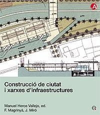 CONSTRUCCIÓ DE CIUTAT I XARXES D'INFRAESTRUCTURES | 9788483018781 | HERCE VALLEJO, MANUEL / MAGRINYÀ TORNER, FRANCESC / MIRÓ FARRERONS, JOAN