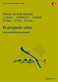 PROJECTE URBÀ. UNA EXPERIÈNCIA DOCENT, EL | 9788483013519 | SOLÀ-MORALES, MANUEL / LLOBET, JAUME / BELLMUNT, JORDI / CARNÉ, JAUME / CLOS, ORIOL / FIOL, CARME / 