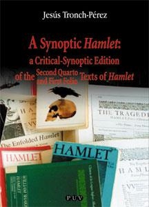 A SYNOPTIC HAMLET: A CRITICAL-SYNOPTIC EDITION OF THE SECOND QUARTO AND FIRST FOLIO TEXTS OF HAMLET | 9788437053813 | TRONCH-PÉREZ, JESÚS