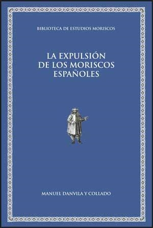 EXPULSIÓN DE LOS MORISCOS ESPAÑOLES, LA | 9788437067384 | DANVILA Y COLLADO, MANUEL