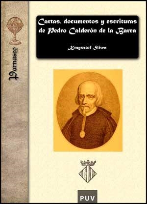 CARTAS, DOCUMENTOS Y ESCRITURAS DE PEDRO CALDERÓN DE LA BARCA | 9788437071909 | SLIWA, KRZYSZTOF