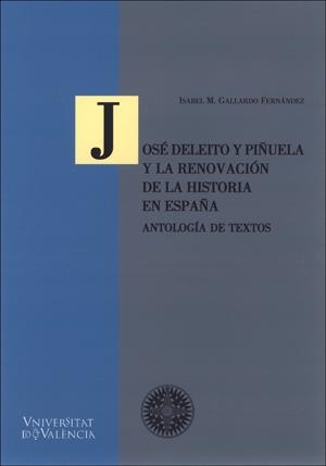 JOSÉ DELEITO Y PIÑUELA Y LA RENOVACIÓN DE LA HISTORIA EN ESPAÑA | 9788437060415 | GALLARDO FERNÁNDEZ, ISABEL M.