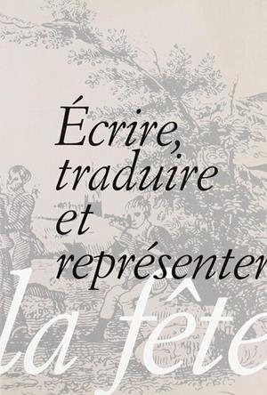 ÉCRIRE, TRADUIRE ET REPRÉSENTER LA FÊTE | 9788437051413 | VARIOS AUTORES