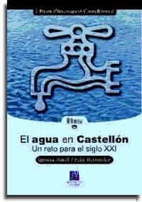 AGUA EN CASTELLÓN, EL. UN RETO PARA EL SIGLO XXI | 9788480213332 | HERNÁNDEZ HERNÁNDEZ, FÉLIX JAVIER / MORELL EVANGELISTA, IGNACIO
