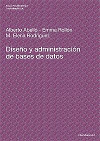 DISEÑO Y ADMINISTRACIÓN DE BASES DE DATOS | 9788483018606 | ABELLÓ GAMAZO, ALBERT / ROLLÓN RICO, EMMA / RODRÍGUEZ GONZÁLEZ, M. ELENA