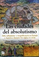 CIUDADES DEL ABSOLUTISMO, LAS | 9788480215770 | MÍNGUEZ CORNELLES, VÍCTOR MANUEL / RODRÍGUEZ MOYA, MARÍA INMACULADA