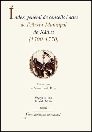 ÍNDEX GENERAL DE CONSELLS I ACTES DE L'ARXIU HISTÒRIC DE LA CIUTAT DE XÀTIVA (1500-1549) | 9788437063928 | VARIOS AUTORES
