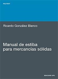 MANUAL DE ESTIBA PARA MERCANCIAS SÓLIDAS | 9788483018941 | GONZÁLEZ BLANCO, RICARDO