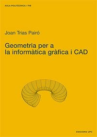 GEOMETRIA PER A LA INFORMÀTICA GRÀFICA I CAD | 9788483013540 | TRIAS PAIRÓ, JOAN