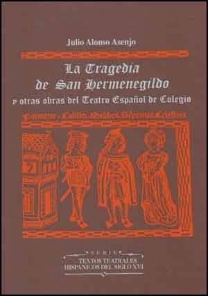 TRAGEDIA DE SAN HERMENEGILDO Y OTRAS OBRAS DEL TEATRO ESPAÑOL DE COLEGIO (2 VOLS.), LA | 9788437020501 | ALONSO, JULIO