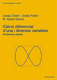 CÀLCUL DIFERENCIAL D'UNA I DIVERSES VARIABLES. PROBLEMES RESOLTS | 9788483013953 | CLOTET JUAN, JOSEP / FERRER LLOP, JOSEP / GARCÍA PLANAS, Mª ISABEL