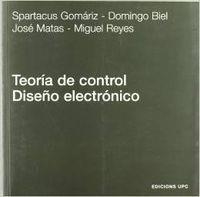 TEORÍA DE CONTROL. DISEÑO ELECTRÓNICO | 9788483012666 | GOMÁRIZ CASTRO, SPARTACUS / BIEL SOLÉ, DOMINGO / MATAS ALCALÁ, JOSÉ / REYES MORENO, MIGUEL
