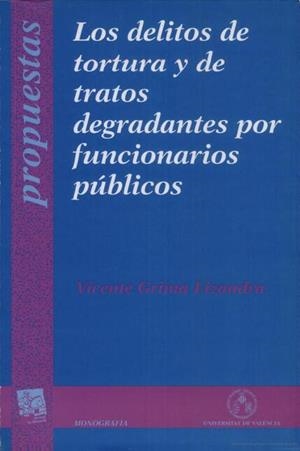 DELITOS DE TORTURA Y DE TRATOS DEGRADANTES POR FUNCIONARIOS PÚBLICOS, LOS | 9788437034522 | GRIMA LIZANDRA, VICENTE