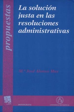 SOLUCIÓN JUSTA EN LAS RESOLUCIONES ADMINISTRATIVAS, LA | 9788437034577 | ALONSO MAS, MARÍA JOSÉ