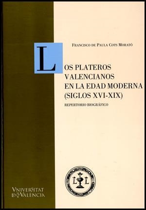 PLATEROS VALENCIANOS EN LA EDAD MODERNA (SIGLOS XVI-XIX), LOS | 9788437060408 | COTS MORATÓ, FRANCISCO DE PAULA