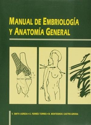 MANUAL DE EMBRIOLOGÍA Y ANATOMÍA GENERAL | 9788437010069 | FERRÉS, ELVIRA / MONTESINOS, MANUEL / SMITH AGREDA, VÍCTOR