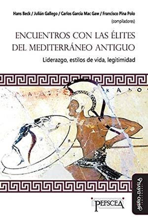 ENCUENTRO CON LAS ÉLITES DEL MEDITERRÁNEO ANTIGUO | 9788418095900 | BECK, HANS/GALLEGO, JULIÁN ALEJANDRO/GARCÍA MAC GAW, CARLOS/PINA POLO, FRANCISCO/STEIN-HÖLKESKAMP, E