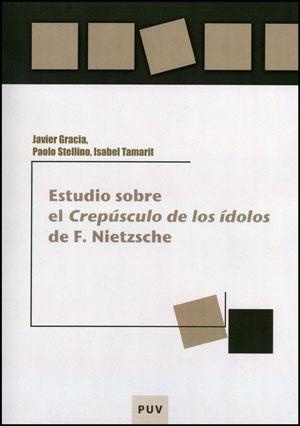 ESTUDIO SOBRE EL «CREPÚSCULO DE LOS ÍDOLOS» DE F. NIETZSCHE | 9788437077536 | GRACIA, JAVIER / STELLINO, PAOLO / TAMARIT LÓPEZ, ISABEL