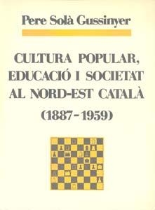 CULTURA POPULAR, EDUCACIÓ I SOCIETAT AL NORD-EST CATALÀ (1887-1959) | 9788460033592 | SOLÀ GUSSINYER, PERE