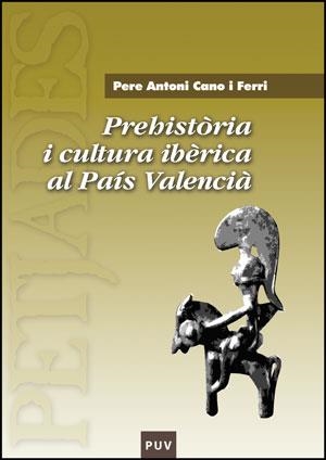 PREHISTÒRIA I CULTURA IBÈRICA AL PAÍS VALENCIÀ | 9788437078427 | CANO I FERRI, PERE ANTONI