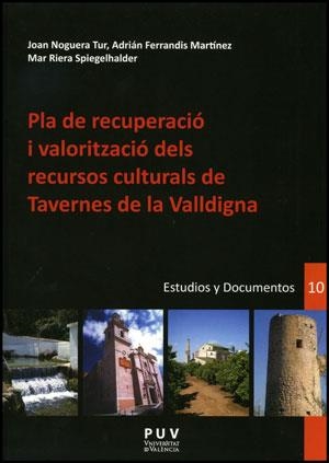 PLA DE RECUPERACIÓ I VALORITZACIÓ DELS RECURSOS CULTURALS DE TAVERNES DE VALLDIGNA | 9788437081670 | FERRANDIS MARTÍNEZ, ADRIÁN / NOGUERA TUR, JOAN / RIERA SPIEGELHALDER, MAR
