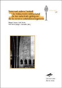 SEMINARI SOBRE L'ESTUDI I LA RESTAURACIÓ ESTRUCTURAL DE LES CATEDRALS GÒTIQUES DE LA CORONA CATALANO-ARAGONESA | 9788484581987 | LLORENS, MIQUEL