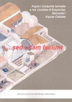 AIGUA I CONJUNTS TERMALS A LES CIUTATS D'EMPORIAE, GERUNDA I AQUAE CALIDAE | 9788484582472 | VIVÓ, DAVID