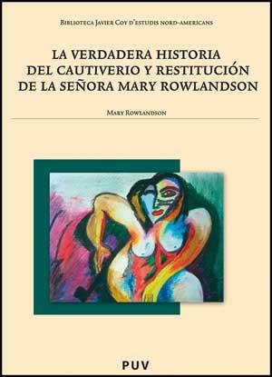 VERDADERA HISTORIA DEL CAUTIVERIO Y RESTITUCIÓN DE LA SEÑORA MARY ROWLANDSON, LA | 9788437070261 | ROWLANDSON, MARY