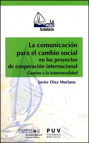 COMUNICACIÓN PARA EL CAMBIO SOCIAL EN PROYECTOS DE COOPERACIÓN INTERNACIONAL, LA | 9788437092775 | DÍAZ MURIANA, JAVIER