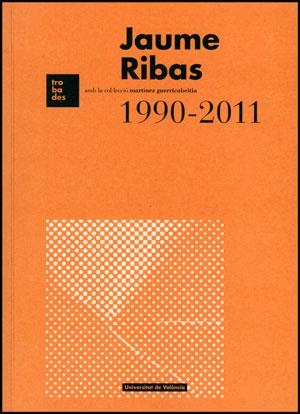 JAUME RIBAS 1990-2011 | 9788437091204 | BACH NÚÑEZ, JOSEP RAMON / GRAU JOAQUIN, NÚRIA