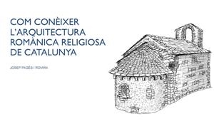 COM CONÈIXER L'ARQUITECTURA ROMÀNICA RELIGIOSA DE CATALUNYA | 9788484584216 | PAGÈS ROVIRA, JOSEP