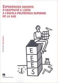 EXPERIÈNCIES DOCENTS D'ADAPTACIÓ A L'EEES A L'ESCOLA POLITÈCNICA SUPERIOR  DE LA UDG | 9788484582816 | DIVERSOS AUTORS