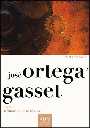 JOSÉ ORTEGA Y GASSET. LEYENDO «MEDITACIÓN DE LA TÉCNICA» | 9788437090740 | FELIU CASTELLÓ, SALVADOR