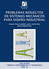 PROBLEMAS RESUELTOS DE SISTEMAS MECÁNICOS PARA DISEÑO INDUSTRIAL. | 9788480218443 | BERNAD ROS, OCTAVIO / ISERTE VILAR, JOSÉ LUIS / PÉREZ GONZÁLEZ, ANTONIO
