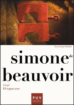 SIMONE DE BEAUVOIR. LLEGIR «EL SEGON SEXE» | 9788437091518 | LÓPEZ PARDINA, TERESA