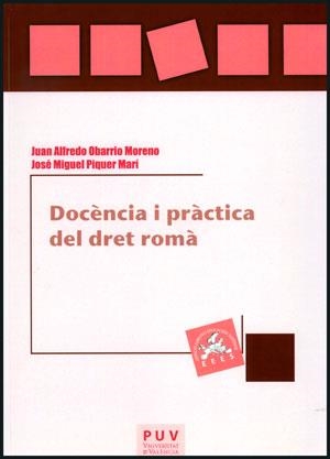 DOCÈNCIA I PRÀCTICA DEL DRET ROMÀ | 9788437089263 | OBARRIO MORENO, JUAN ALFREDO / PIQUER MARÍ, JOSÉ MIGUEL