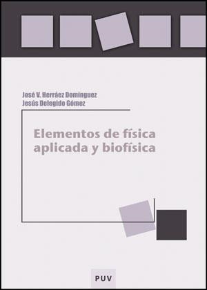 ELEMENTOS DE FÍSICA APLICADA Y BIOFÍSICA | 9788437078724 | DELEGIDO GÓMEZ, JESÚS / HERRÁEZ DOMÍNGUEZ, JOSÉ VICENTE